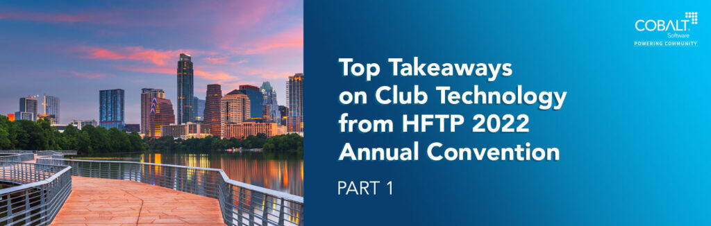 Top Takeaways on Club Technology from the HFTP 2022 Annual Convention: Part 1