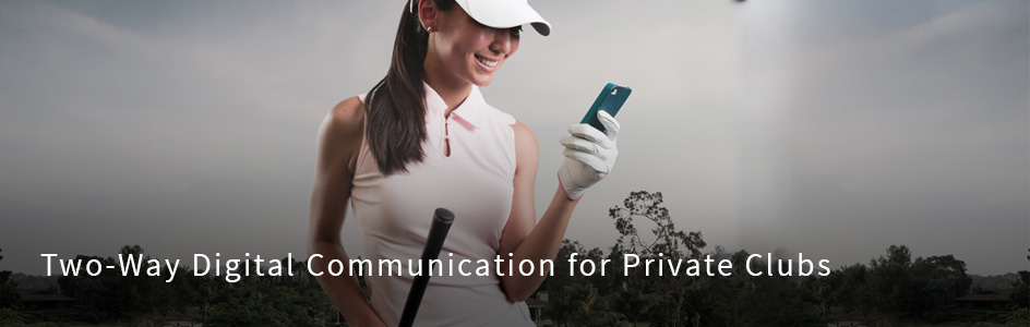 Two-Way Digital Communication for Private Clubs